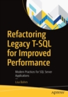 Refactoring Legacy T-SQL for Improved Performance : Modern Practices for SQL Server Applications - Book