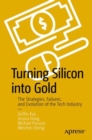Turning Silicon into Gold : The Strategies, Failures, and Evolution of the Tech Industry - Book