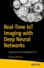 Real-Time IoT Imaging with Deep Neural Networks : Using Java on the Raspberry Pi 4 - Book