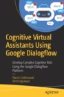 Cognitive Virtual Assistants Using Google Dialogflow : Develop Complex Cognitive Bots Using the Google Dialogflow Platform - Book
