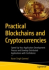 Practical Blockchains and Cryptocurrencies : Speed Up Your Application Development Process and Develop Distributed Applications with Confidence - Book