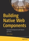 Building Native Web Components : Front-End Development with Polymer and Vue.js - Book
