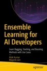 Ensemble Learning for AI Developers : Learn Bagging, Stacking, and Boosting Methods with Use Cases - Book