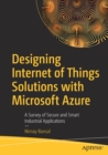 Designing Internet of Things Solutions with Microsoft Azure : A Survey of Secure and Smart Industrial Applications - Book