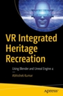 VR Integrated Heritage Recreation : Using Blender and Unreal Engine 4 - eBook