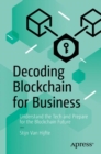 Decoding Blockchain for Business : Understand the Tech and Prepare for the Blockchain Future - Book