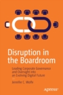 Disruption in the Boardroom : Leading Corporate Governance and Oversight into an Evolving Digital Future - Book