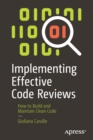 Implementing Effective Code Reviews : How to Build and Maintain Clean Code - Book