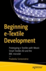 Beginning e-Textile Development : Prototyping e-Textiles with Wearic Smart Textiles Kit and the BBC micro:bit - Book