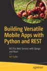Building Versatile Mobile Apps with Python and REST : RESTful Web Services with Django and React - Book