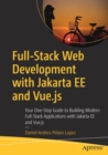 Full-Stack Web Development with Jakarta EE and Vue.js : Your One-Stop Guide to Building Modern Full-Stack Applications with Jakarta EE and Vue.js - Book