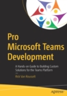 Pro Microsoft Teams Development : A Hands-on Guide to Building Custom Solutions for the Teams Platform - Book
