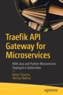 Traefik API Gateway for Microservices : With Java and Python Microservices Deployed in Kubernetes - Book