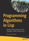 Programming Algorithms in Lisp : Writing Efficient Programs with Examples in ANSI Common Lisp - Book