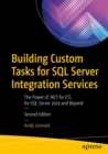 Building Custom Tasks for SQL Server Integration Services : The Power of .NET for ETL for SQL Server 2019 and Beyond - Book