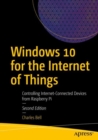 Windows 10 for the Internet of Things : Controlling Internet-Connected Devices from Raspberry Pi - Book