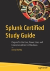 Splunk Certified Study Guide : Prepare for the User, Power User, and Enterprise Admin Certifications - Book