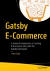 Gatsby E-Commerce : A Practical Introduction to Creating E-Commerce Sites with the Gatsby Framework - Book