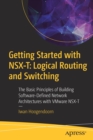 Getting Started with NSX-T: Logical Routing and Switching : The Basic Principles of Building Software-Defined Network Architectures with VMware NSX-T - Book