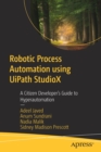 Robotic Process Automation using UiPath StudioX : A Citizen Developer’s Guide to Hyperautomation - Book