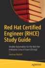 Red Hat Certified Engineer (RHCE) Study Guide : Ansible Automation for the Red Hat Enterprise Linux 8 Exam (EX294) - Book