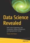 Data Science Revealed : With Feature Engineering, Data Visualization, Pipeline Development, and Hyperparameter Tuning - Book