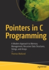 Pointers in C Programming : A Modern Approach to Memory Management, Recursive Data Structures, Strings, and Arrays - Book
