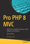 Pro PHP 8 MVC : Model View Controller Architecture-Driven Application Development - Book