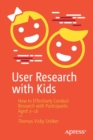 User Research with Kids : How to Effectively Conduct Research with Participants Aged 3-16 - Book