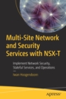 Multi-Site Network and Security Services with NSX-T : Implement Network Security, Stateful Services, and Operations - Book