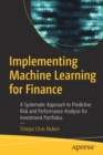 Implementing Machine Learning for Finance : A Systematic Approach to Predictive Risk and Performance Analysis for Investment Portfolios - Book