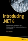 Introducing .NET 6 : Getting Started with Blazor, MAUI, Windows App SDK, Desktop Development, and Containers - Book