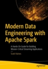 Modern Data Engineering with Apache Spark : A Hands-On Guide for Building Mission-Critical Streaming Applications - Book