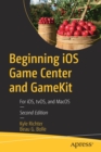 Beginning iOS Game Center and GameKit : For iOS, tvOS, and MacOS - Book