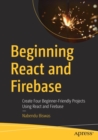 Beginning React and Firebase : Create Four Beginner-Friendly Projects Using React and Firebase - Book