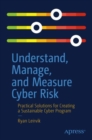 Understand, Manage, and Measure Cyber Risk : Practical Solutions for Creating a Sustainable Cyber Program - Book