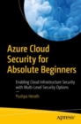 Azure Cloud Security for Absolute Beginners : Enabling Cloud Infrastructure Security with Multi-Level Security Options - Book