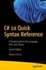 C# 10 Quick Syntax Reference : A Pocket Guide to the Language, APIs, and Library - Book