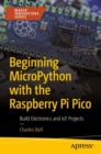 Beginning MicroPython with the Raspberry Pi Pico : Build Electronics and IoT Projects - Book