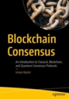 Blockchain Consensus : An Introduction to Classical, Blockchain, and Quantum Consensus Protocols - Book