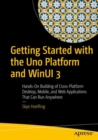 Getting Started with the Uno Platform and WinUI 3 : Hands-on Building of Cross-platform Desktop, Mobile, and Web Applications that Can Run Anywhere - Book