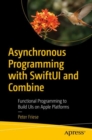 Asynchronous Programming with SwiftUI and Combine : Functional Programming to Build UIs on Apple Platforms - Book
