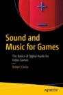 Sound and Music for Games : The Basics of Digital Audio for Video Games - Book