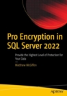 Pro Encryption in SQL Server 2022 : Provide the Highest Level of Protection for Your Data - Book
