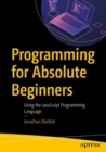 Programming for Absolute Beginners : Using the JavaScript Programming Language - Book