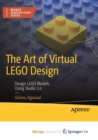 The Art of Virtual LEGO Design : Design LEGO Models Using Studio 2.0 - Book