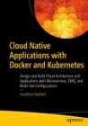 Cloud Native Applications with Docker and Kubernetes : Design and Build Cloud Architecture and Applications with Microservices, EMQ, and Multi-Site Configurations - Book