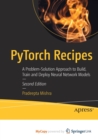 PyTorch Recipes : A Problem-Solution Approach to Build, Train and Deploy Neural Network Models - Book