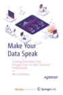 Make Your Data Speak : Creating Actionable Data through Excel For Non-Technical Professionals - Book