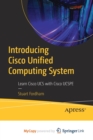 Introducing Cisco Unified Computing System : Learn Cisco UCS with Cisco UCSPE - Book